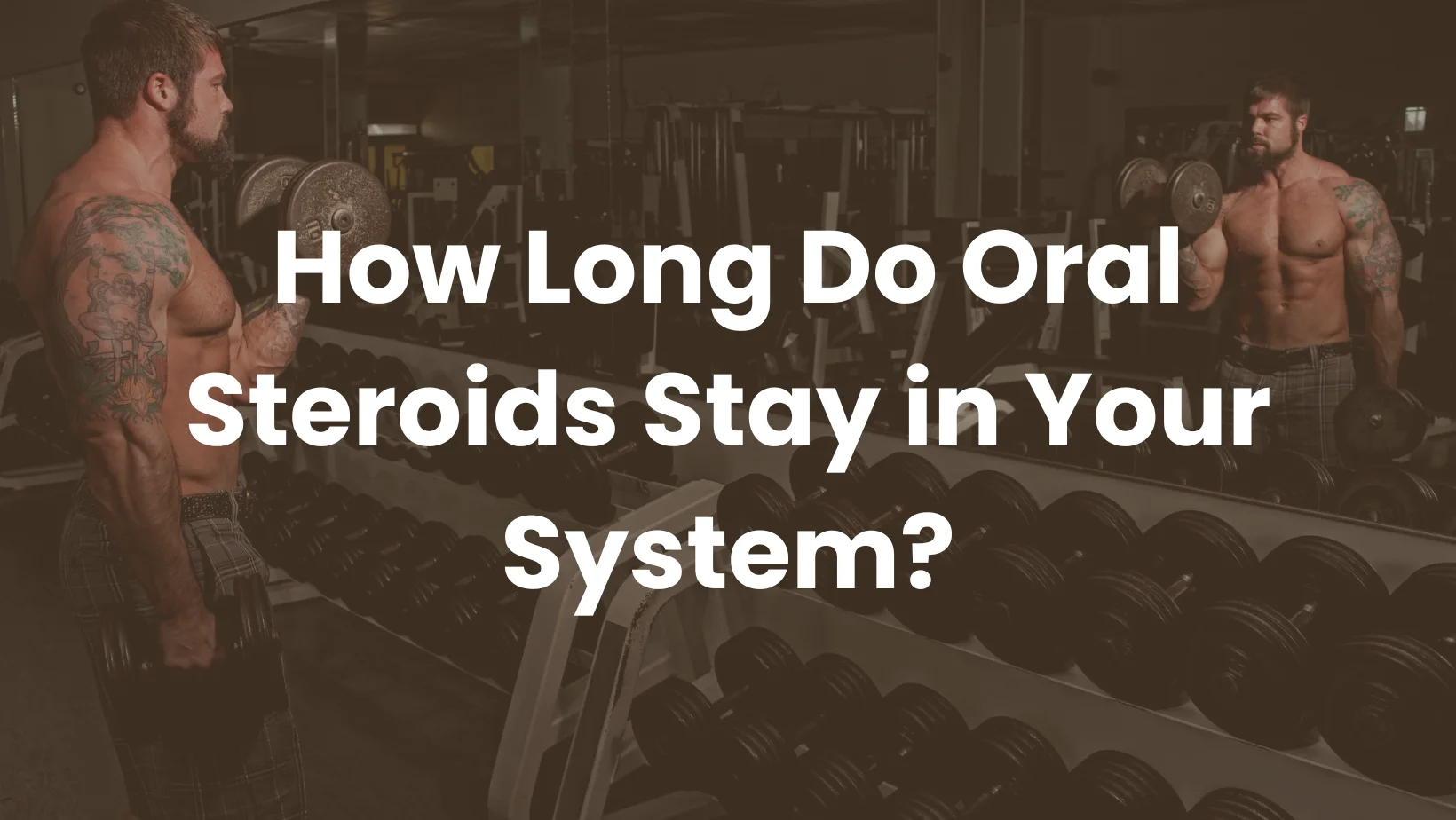 How Long Do Oral Steroids Stay in Your System