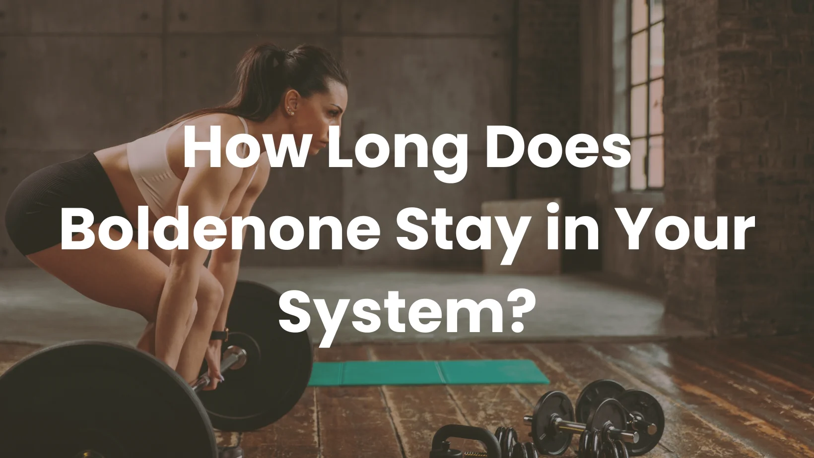 How Long Does Boldenone Stay in Your System