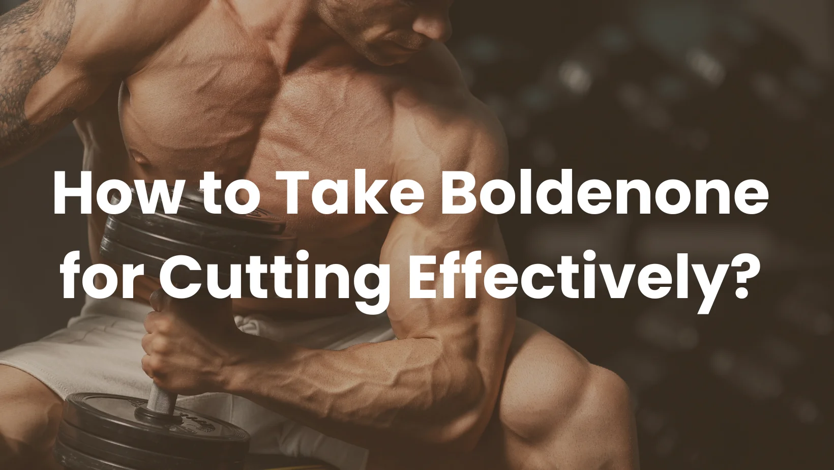 How to Take Boldenone for Cutting Effectively